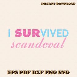 I SURvived Scandoval SVG Vanderpump Rules Tom Sandoval SVG