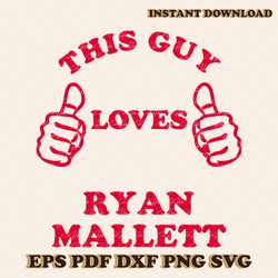 This Guy Loves Ryan Mallett SVG NFL Player SVG Digital File