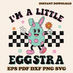 Funny Im A Little Eggstra Easter Day SVG
