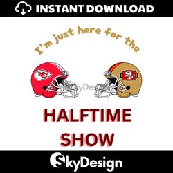 Just Here For The Halftime Show Chiefs vs 49ers SVG