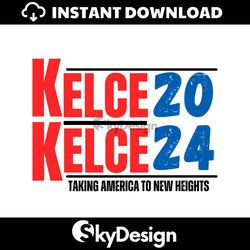 Kelce 2024 Taking America To New Heights SVG