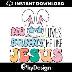 No Bunny Loves Me Like Jesus Happy Easter SVG