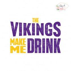 The Vikings Make Me Drink Svg Digital Download
