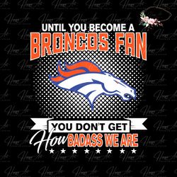 NFL Until You Become A Broncos Fan SVG