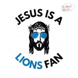 Funny Jesus Is A Lions Fan SVG