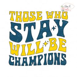 Those Who Stay Will Be Champions SVG