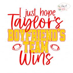 I Just Hope Taylors Boyfriends Team Wins SVG