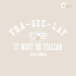 Fra Gee Lay It Must Be Italian SVG