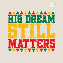 His Dream Still Matters MLK Day SVG