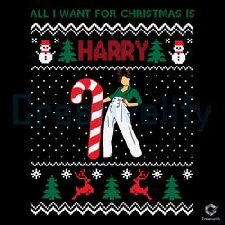 All I Want For Christmas Is Harry Styles SVG Funny Xmas File
