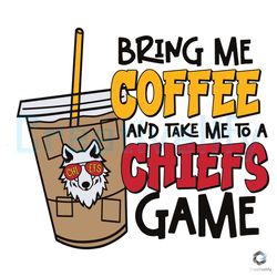 Bring Me Coffee SVG Take Me To A Chiefs Game File