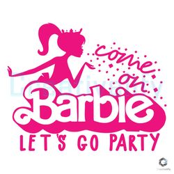Free Come On Barbie Lets Go Party SVG Instant Download
