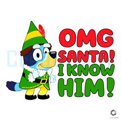 Free OMG Santa I Know Him SVG Bluey ElF Xmas Files