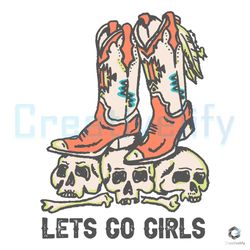 Lets Go Girls Vintage SVG Boots Cowboy Skull Digital File