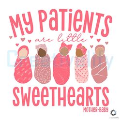 my patients are little sweethearts svg love mother baby file