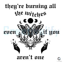They Are Burning All The Witches SVG File Digital Download