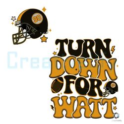 Turn Down For Watt SVG Pittsburgh Football File Design