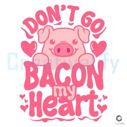 Valentine Dont Go Bacon SVG Pig Lover File Digital