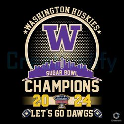 Washington Huskies 2024 SVG Lets Go Dawgs Champions File