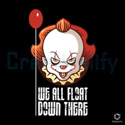 We All Float Down There SVG Pennywise Horror File Design