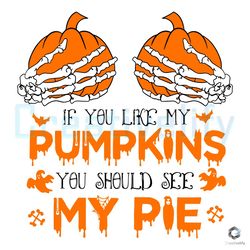 You Like My Pumpkin SVG You Should See My Pie File Digital