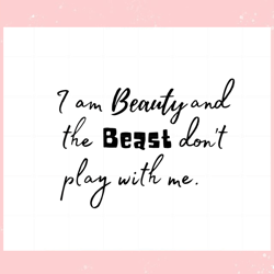 Funny I Am Beauty And The Beast Dont Play With Me Svg,Disney svg, Mickey mouse,Princess, Movie