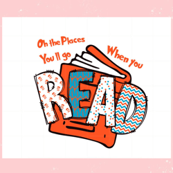 Oh The Places You Will Go When You Read Happy Dr Seuss Day Svg,Disney svg, Mickey mouse,Princess, Movie