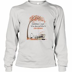 Snoopy sometimes I need to be alone and listen to Josh Groban shirt Long Sleeve T-Shirt