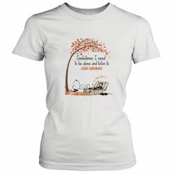 Snoopy sometimes I need to be alone and listen to Josh Groban shirt Women&039s T-Shirt