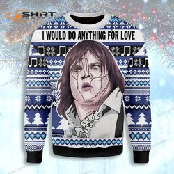 I Would Do Anything For Love Ugly Christmas Sweater