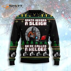 Santa Needed A Sleigh So He Called A Welder Christmas Ugly Christmas Sweater