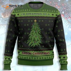 I M Dreaming Of A Green Christmas Ugly Christmas Sweater