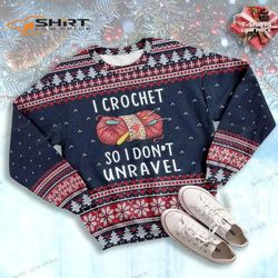I Crochet So Do Not Unravel Ugly Christmas Sweater
