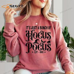 It&8217S Just A Bunch Of Hocus Pocus Sweatshirt Est 1693