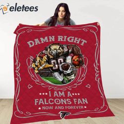 Damn Right I Am A Falcons Fan Now And Forever Blanket