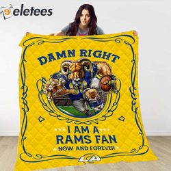 Damn Right I Am A Rams Fan Now And Forever Blanket
