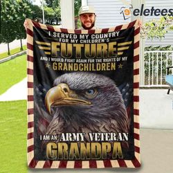 I Served My Country For My Childrens Future I Am An Army Veteran Grandpa Blanket