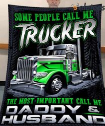 Some People Call Me Trucker The Most Important Call Me Daddy & Husband Blanket