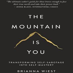 The Mountain Is You Transforming Self-Sabotage Into Self-Mastery By Brianna Wiest