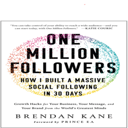 One Million Followers: How I Built a Massive Social Following in 30 Days By Brendan Kane