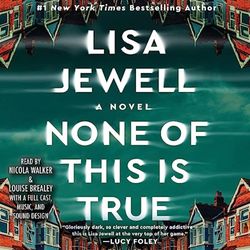 None of This Is True A Novel By Lisa Jewell