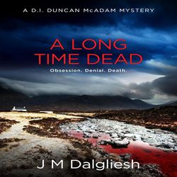 A Long Time Dead A D.I. Duncan McAdam Mystery (The Misty Isle Book 1) By J M Dalgliesh