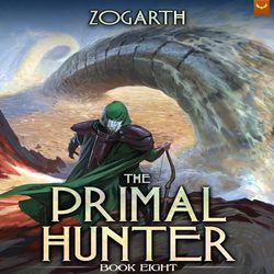 The Primal Hunter 8 A LitRPG Adventure By Zogarth