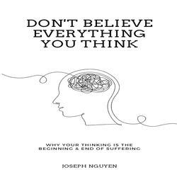 Don't Believe Everything You Think By Joseph Nguyen
