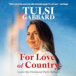 For Love of Country: Leave the Democrat Party Behind By Tulsi Gabbard
