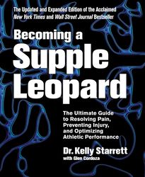 Becoming a Supple Leopard 2nd Edition: The Ultimate Guide to Resolving Pain, Preventing Injury, and Optimizing Athletic