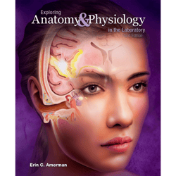 Exploring Anatomy & Physiology in the Laboratory, 3e 3rd Edition by Erin C. Amerman (Author)