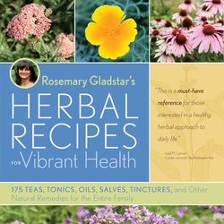 Rosemary Gladstar's Herbal Recipes for Vibrant Health: 175 Teas, Tonics, Oils, Salves, Tinctures, and Other Natural Reme
