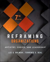 Reframing Organizations: Artistry, Choice, and Leadership 7th Edition
