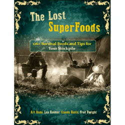 The Lost SuperFoods 126 Survival Foods and Tips for Your Stockpile